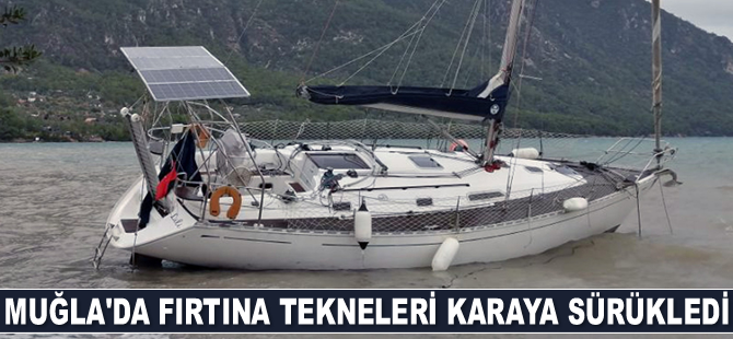 Muğla’da fırtına tekneleri karaya sürükledi