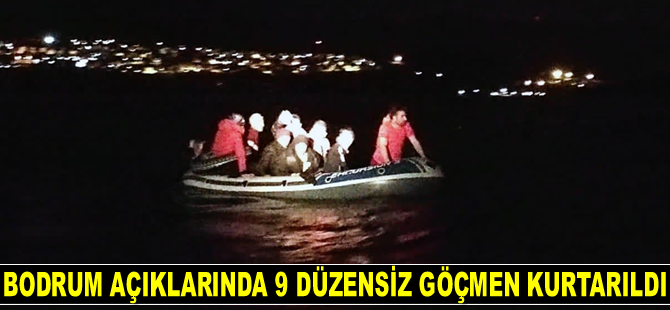 Bodrum’da 9 düzensiz göçmen kurtarıldı
