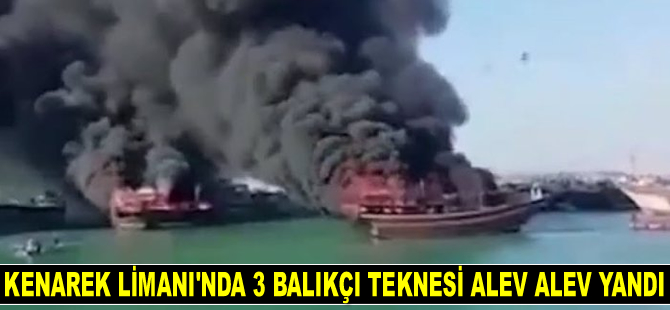 Kenarek Limanı’nda 3 balıkçı teknesi alev alev yandı