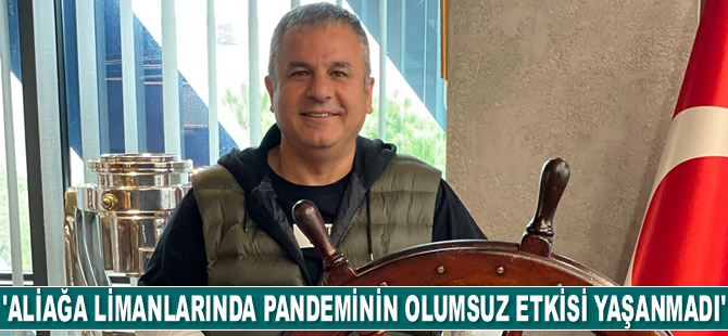 Adem Şimşek: Aliağa limanlarında pandeminin olumsuz etkisi yaşanmadı