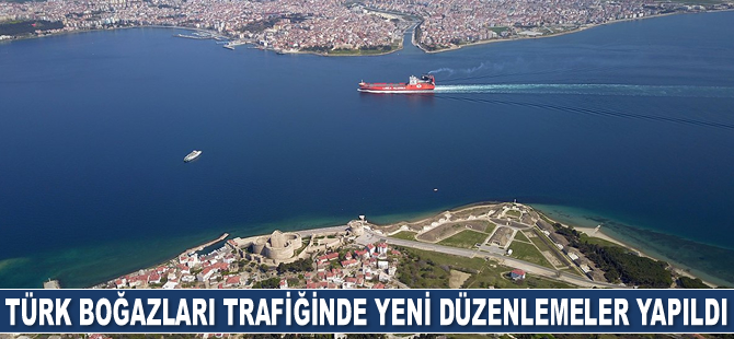 Türk Boğazları trafiğinde yeni düzenlemeler yapıldı