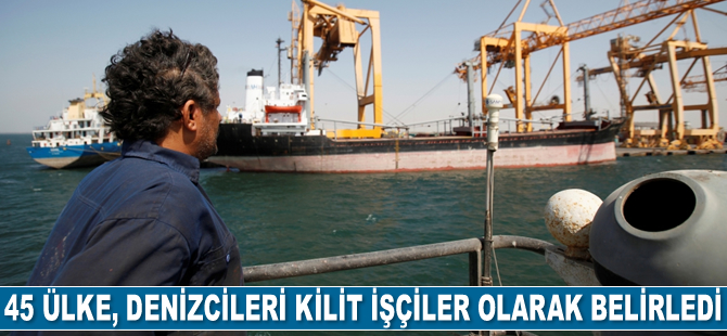 45 ülke, denizcileri kilit işçiler olarak belirledi