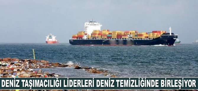 Deniz taşımacılığı liderleri deniz temizliğinde birleşiyor