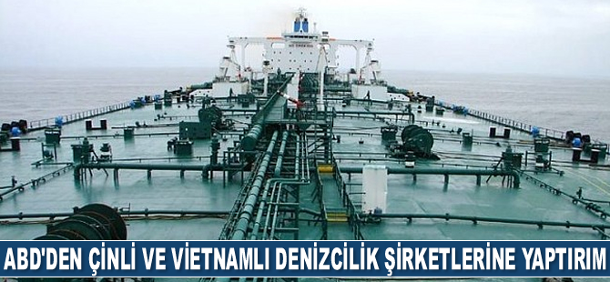 Son ABD yaptırımları, Çinli ve Vietnamlı denizcilik şirketlerine oldu