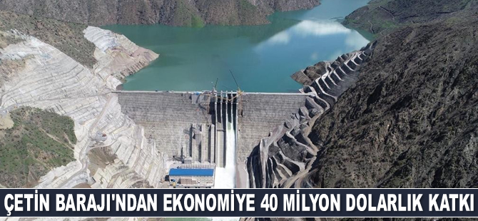 Çetin Barajı, ülke ekonomisine 40 milyon dolarlık katkı sağladı