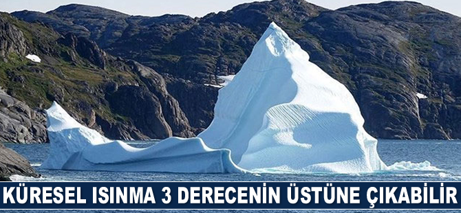 Küresel ısınma 3 derecenin üstüne çıkabilir