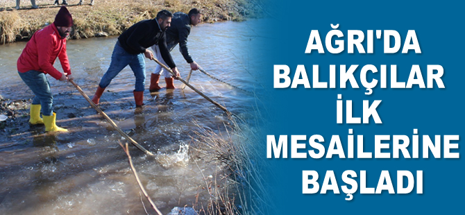 Ağrı'da balıkçılar ilk mesailerine başladı