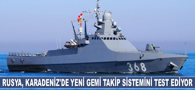 Rusya, Karadeniz'de yeni gemi takip sistemini test ediyor