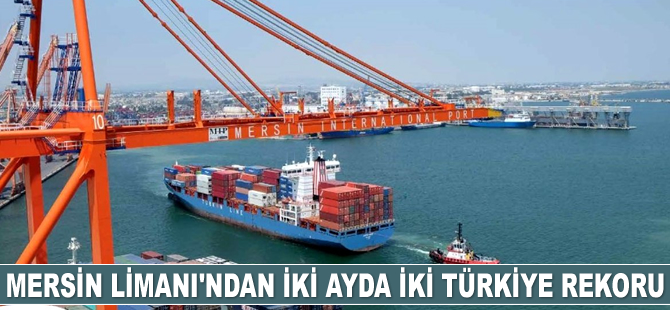 Mersin Uluslararası Limanı, iki ayda iki Türkiye rekoru kırdı