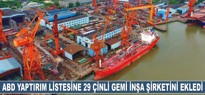 ABD yaptırım listesine 29 Çinli gemi inşa şirketini ekledi