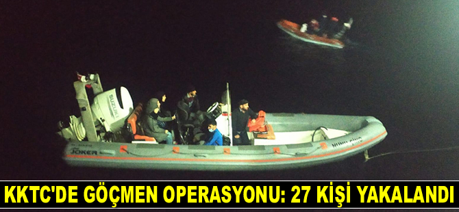 KKTC’de göçmen operasyonu: 27 kişi yakalandı