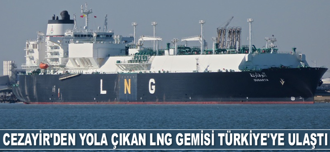 Cezayir'den yola çıkan LNG gemisi Türkiye'ye ulaştı