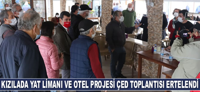 Kızılada Yat Limanı ve Otel Projesi ÇED toplantısı tepkiler üzerine ertelendi