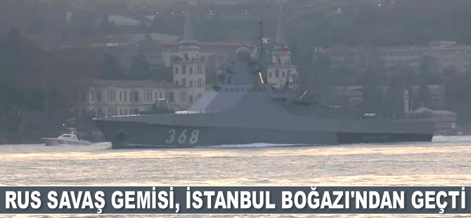 Rus savaş gemisi, İstanbul Boğazı'ndan geçti