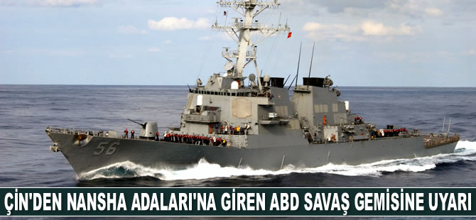 Çin’den Nansha Adaları'na giren ABD savaş gemisine uyarı geldi