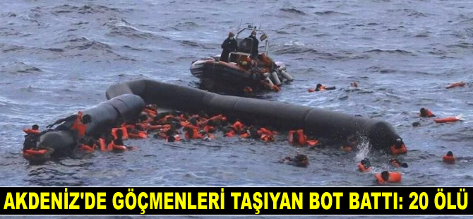 Akdeniz’de göçmenleri taşıyan bot battı: 20 ölü