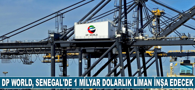 DP World, Senegal'de 1 milyar dolarlık liman inşa edecek