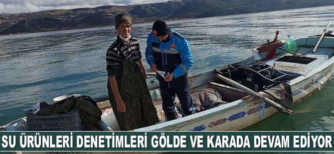 Su ürünleri denetimleri gölde ve karada devam ediyor