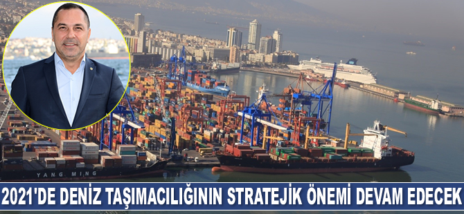 2021 yılında deniz taşımacılığının stratejik önemi devam edecek