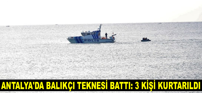Antalya’da balıkçı teknesi battı: 3 kişi kurtarıldı
