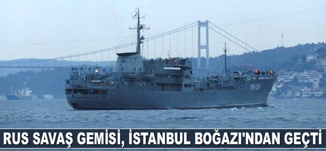 Rus savaş gemisi, İstanbul Boğazı'ndan geçti
