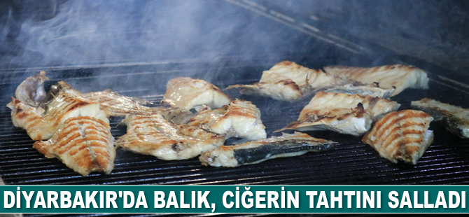 Diyarbakır'da balık, ciğerin tahtını salladı