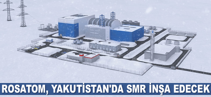 Rosatom, Yakutistan'da SMR inşa edecek