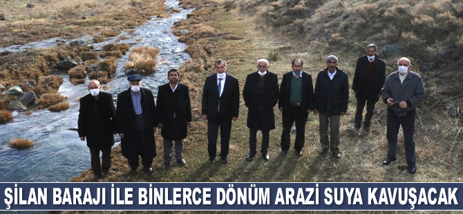 Şilan Barajı ile binlerce dönüm arazi suya kavuşacak