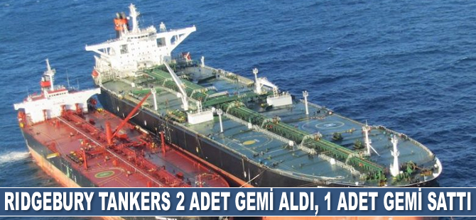 Ridgebury Tankers 2 adet gemi aldı, 1 adet gemi sattı