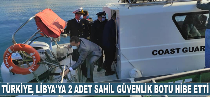 Türkiye, Libya'ya 2 adet Sahil Güvenlik botu hibe etti