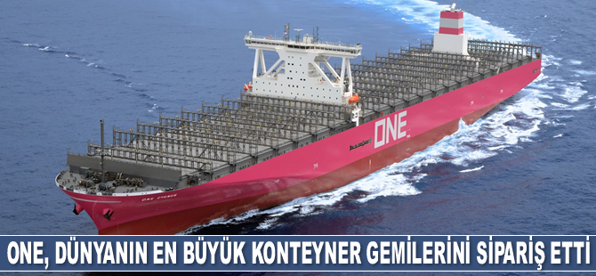 ONE, dünyanın en büyük konteyner gemilerini sipariş etti