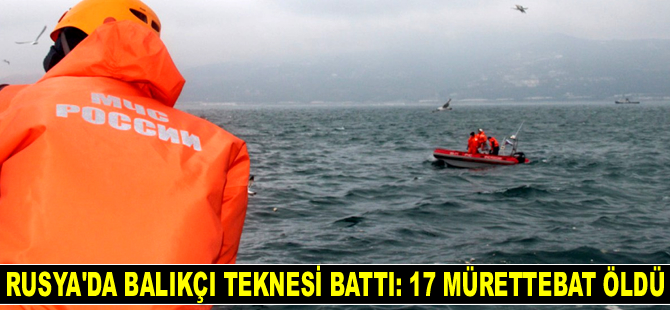 Rusya'da balıkçı teknesi battı: 17 mürettebat öldü