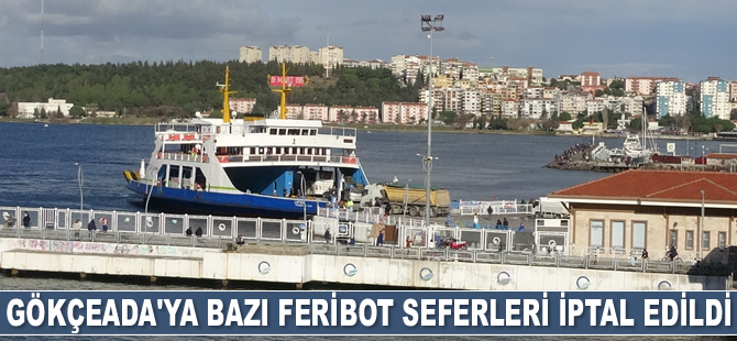 Gökçeada’ya bazı feribot seferleri iptal edildi