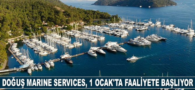 Doğuş Marine Services, 1 Ocak’ta faaliyete başlıyor