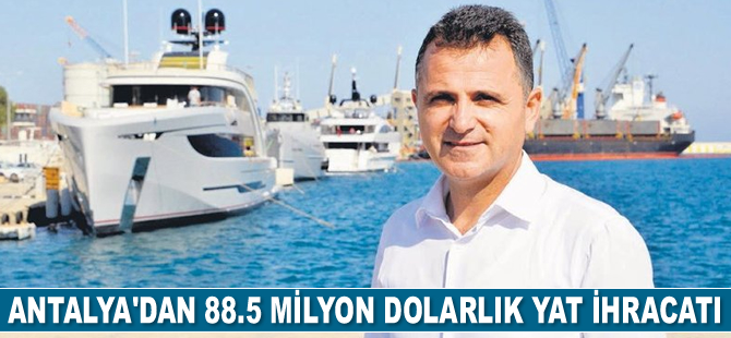 Antalya’dan 88.5 milyon dolarlık yat ihracatı gerçekleştirildi