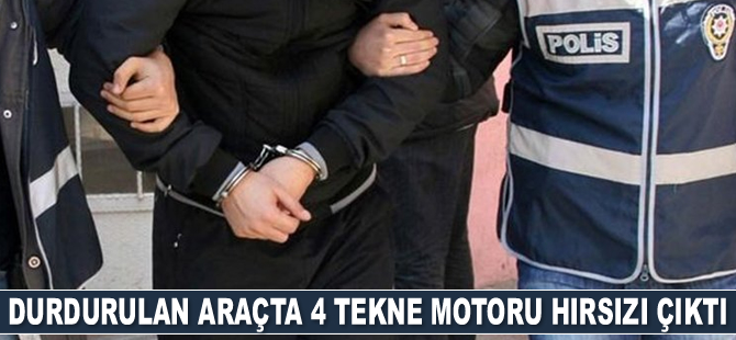 Durdurulan araçta tekne motoru hırsızı 4 kişi yakalandı