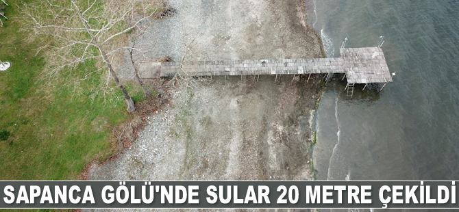 Sapanca Gölü’nde sular 20 metre çekildi