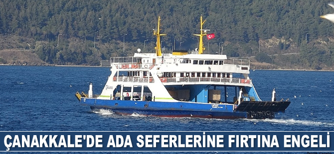 Gökçeada ve Bozcaada'ya bazı feribot seferleri iptal edildi