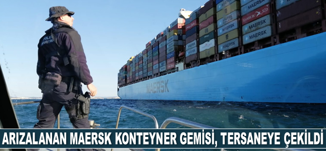 Arızalanan Maersk Elba isimli konteyner gemisi, tersaneye çekildi
