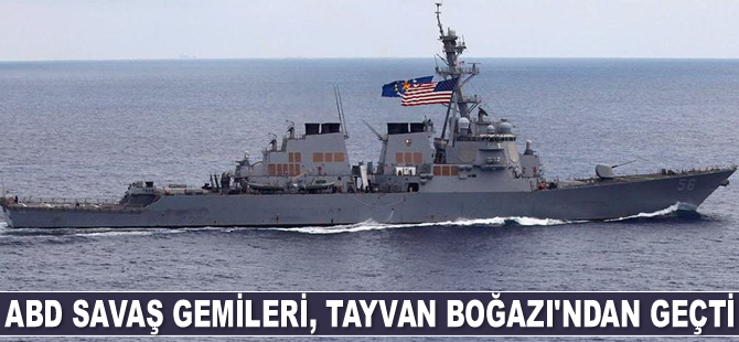 ABD savaş gemileri, Tayvan Boğazı’ndan geçti