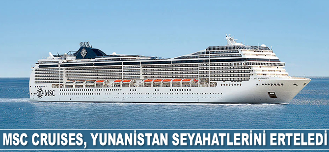 MSC Cruises, Yunanistan seyahatlerini 14 Şubat’a kadar erteledi
