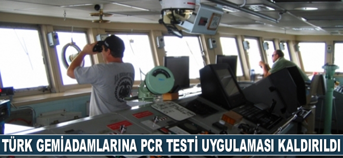 Türk gemiadamlarına PCR testi ve karantina uygulaması kaldırıldı