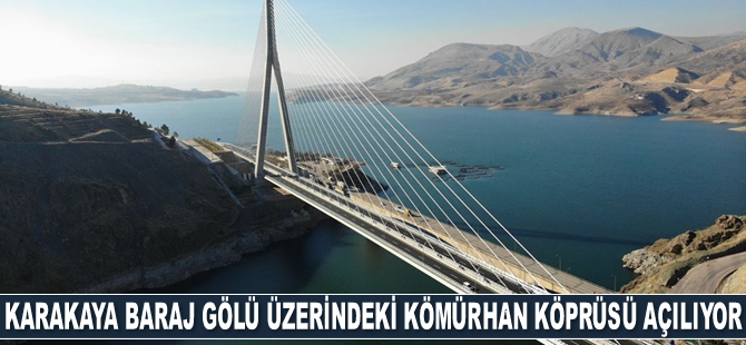 Karakaya Baraj Gölü üzerindeki Yeni Kömürhan Köprüsü açılıyor