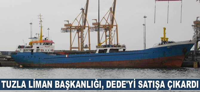 Tuzla Liman Başkanlığı, Dede isimli gemiyi satışa çıkardı