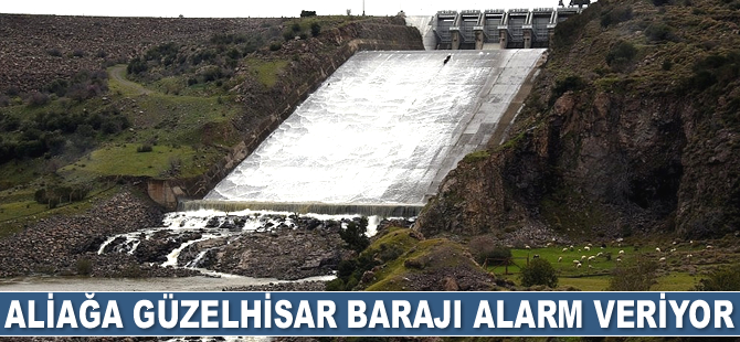 Aliağa Güzelhisar Barajı alarm veriyor
