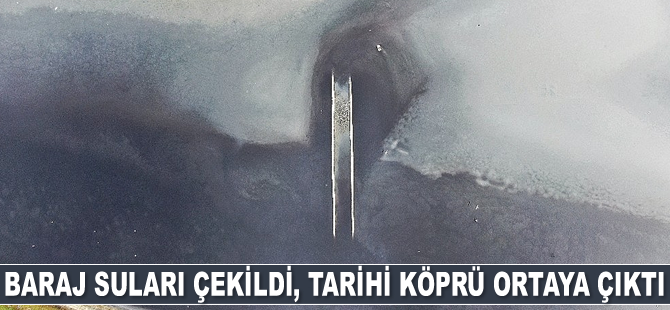 Baraj suları çekildi, tarihi köprü ortaya çıktı