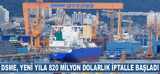 DSME, yeni yıla 820 milyon dolarlık iptalle başladı