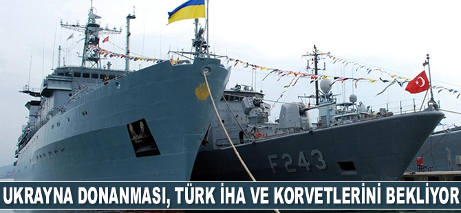 Ukrayna Donanması, Türk İHA ve korvetlerini bekliyor