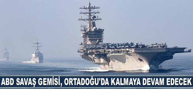 USS Nimitz isimli ABD savaş gemisi, Ortadoğu'da kalmaya devam edecek