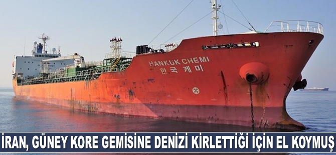 İran, Güney Kore gemisine denizi kirlettiği için el koymuş